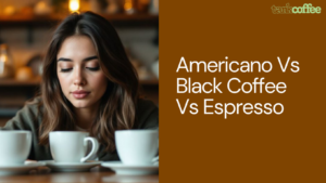 Americano Vs Black Coffee Vs Espresso