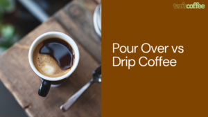 Pour Over vs Drip Coffee